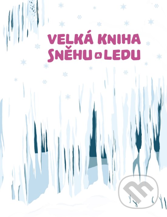Kniha: Velká kniha sněhu a ledu (Štěpánka Sekaninová). Albatros CZ, 2017 Kniha: Velká kniha sněhu a ledu (Štěpánka Sekaninová). Albatros CZ, 2017