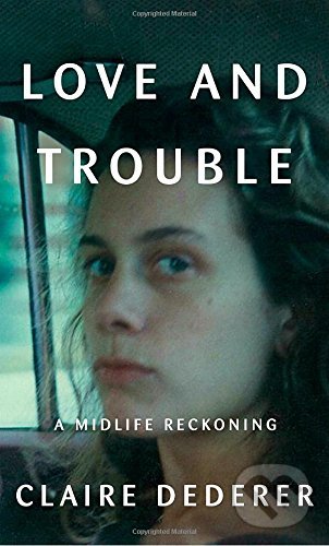 Kniha: Love and Trouble (Claire Dederer). Albert Knopf, 2017 Kniha: Love and Trouble (Claire Dederer). Albert Knopf, 2017
