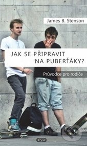 Kniha: Jak se připravit na puberťáky? (James B. Stenson). AXIS, 2017 Kniha: Jak se připravit na puberťáky? (James B. Stenson). AXIS, 2017