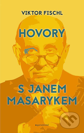 Hovory s Janem Masarykem - Viktor Fischl, Garamond, 2017