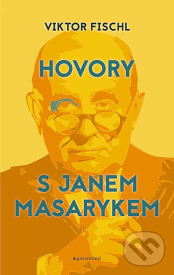Kniha: Hovory s Janem Masarykem (Viktor Fischl). Garamond, 2017 Kniha: Hovory s Janem Masarykem (Viktor Fischl). Garamond, 2017