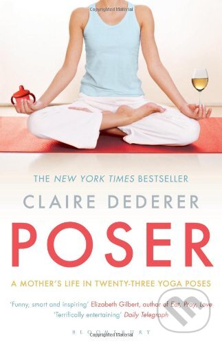 Kniha: Poser (Claire Dederer). Bloomsbury, 2012 Kniha: Poser (Claire Dederer). Bloomsbury, 2012