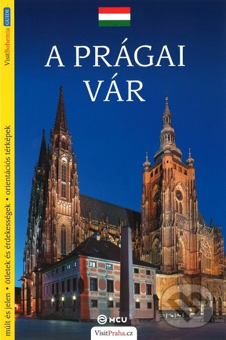 Kniha: Pražský hrad - průvodce/maďarsky (Viktor Kubík). MCU, 2015 Kniha: Pražský hrad - průvodce/maďarsky (Viktor Kubík). MCU, 2015