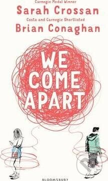 Kniha: We Come Apart (Brian Conaghan a Sarah Crossan). Bloomsbury, 2017 Kniha: We Come Apart (Brian Conaghan a Sarah Crossan). Bloomsbury, 2017