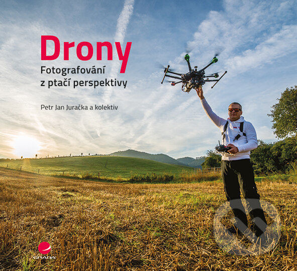 Kniha: Drony - fotografování z ptačí perspektivy (Petr Jan Juračka). Grada, 2017 Kniha: Drony - fotografování z ptačí perspektivy (Petr Jan Juračka). Grada, 2017