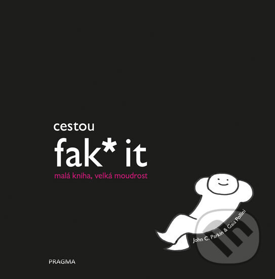 Kniha: Cestou fak* it (John C. Parkin). Pragma, 2017 Kniha: Cestou fak* it (John C. Parkin). Pragma, 2017
