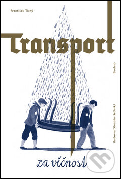Kniha: Transport za věčnost (František Tichý). Baobab, 2017 Kniha: Transport za věčnost (František Tichý). Baobab, 2017