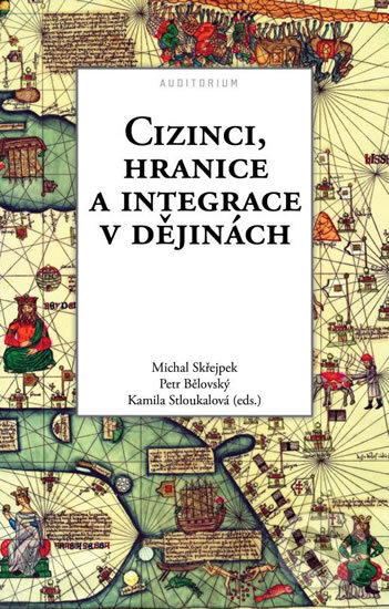 Kniha: Cizinci, hranice a integrace v dějinách (Michal Skřejpek). Auditorium, 2017 Kniha: Cizinci, hranice a integrace v dějinách (Michal Skřejpek). Auditorium, 2017