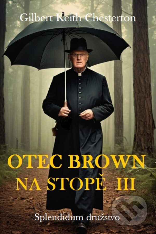 E-kniha: Otec Brown na stopě III (Gilbert Keith Chesterton). Splendidum družstvo, 2024 E-kniha: Otec Brown na stopě III (Gilbert Keith Chesterton). Splendidum družstvo, 2024