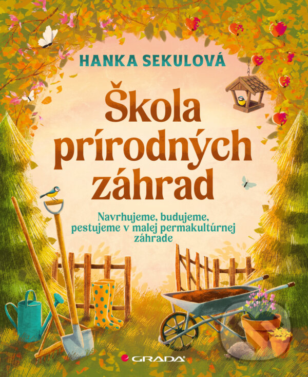 E-kniha: Škola prírodných záhrad (Hanka Sekulová). Grada, 2024 E-kniha: Škola prírodných záhrad (Hanka Sekulová). Grada, 2024