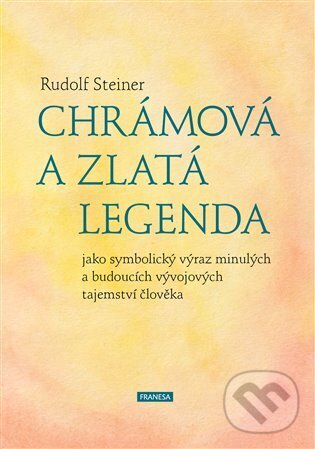 Kniha: Chrámová a Zlatá legenda (Rudolf Steiner). Franesa, 2024 Kniha: Chrámová a Zlatá legenda (Rudolf Steiner). Franesa, 2024