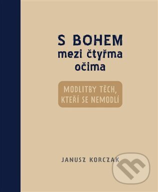 Kniha: S Bohem mezi čtyřma očima (Janusz Korczak). Petrkov, 2025 Kniha: S Bohem mezi čtyřma očima (Janusz Korczak). Petrkov, 2025