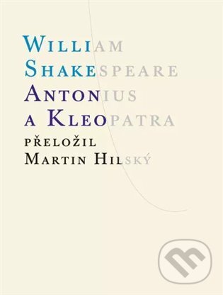 Kniha: Antonius a Kleopatra (William Shakespeare). Atlantis, 2024 Kniha: Antonius a Kleopatra (William Shakespeare). Atlantis, 2024