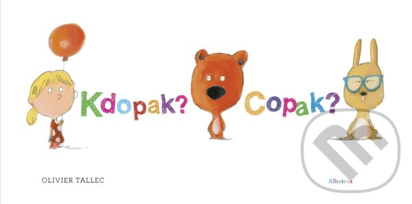 Kniha: Kdopak? Copak? (Olivier Tallec). Albatros CZ, 2024 Kniha: Kdopak? Copak? (Olivier Tallec). Albatros CZ, 2024