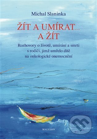 Kniha: Žít a umírat ... a žít (Michal Slaninka). Malvern, 2024 Kniha: Žít a umírat ... a žít (Michal Slaninka). Malvern, 2024