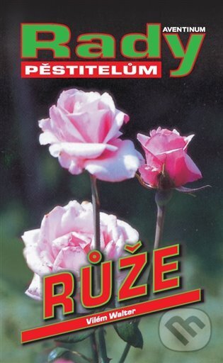 Kniha: Růže (Vilém Walter). Aventinum, 2024 Kniha: Růže (Vilém Walter). Aventinum, 2024