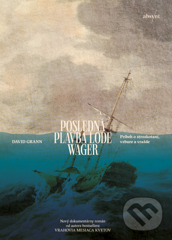 E-kniha: Posledná plavba lode Wager (David Grann). Absynt, 2024 E-kniha: Posledná plavba lode Wager (David Grann). Absynt, 2024