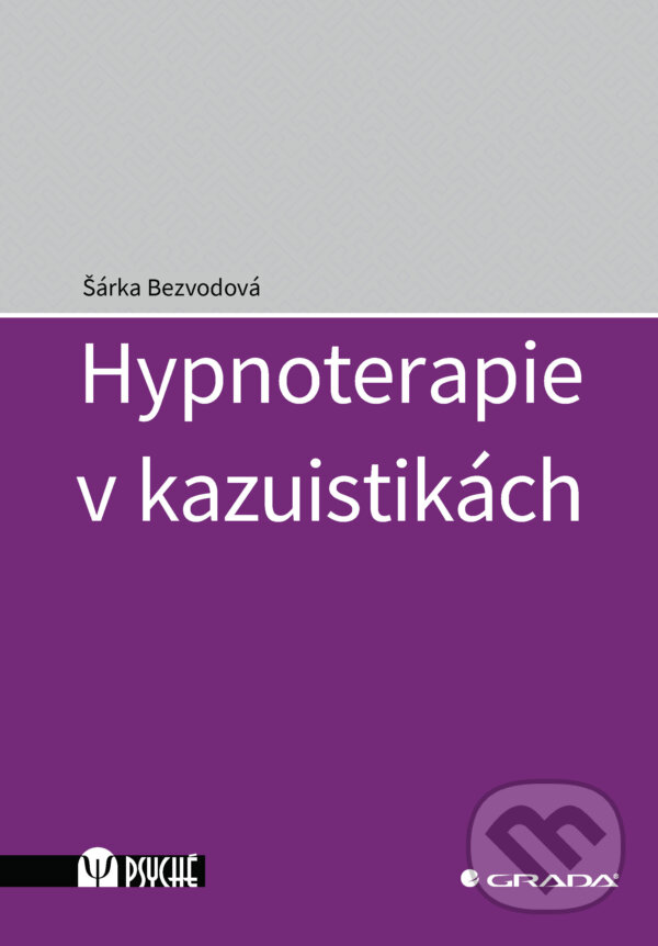 E-kniha: Hypnoterapie v kazuistikách (Šárka Bezvodová). Grada, 2024 E-kniha: Hypnoterapie v kazuistikách (Šárka Bezvodová). Grada, 2024