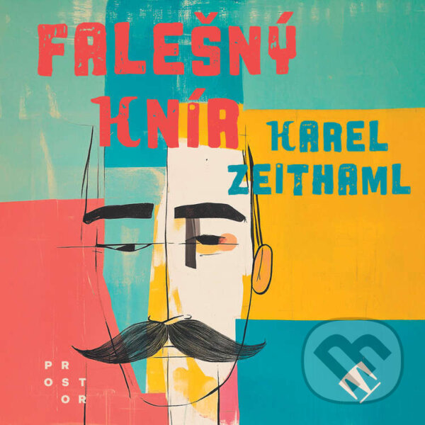 Audiokniha: Falešný knír (Karel Zeithaml). Tympanum a Nakladatelství Prostor, 2024 Audiokniha: Falešný knír (Karel Zeithaml). Tympanum a Nakladatelství Prostor, 2024