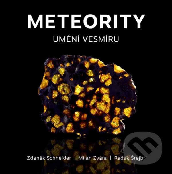 Kniha: Meteority: Umění vesmíru (Milan Zvára, Radek Šrejbr a Zdeněk Schneider). Granit, 2024 Kniha: Meteority: Umění vesmíru (Milan Zvára, Radek Šrejbr a Zdeněk Schneider). Granit, 2024