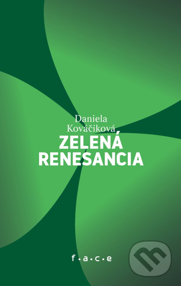 Kniha: Zelena renesancia (Daniela Kováčiková). OZ FACE, 2024 Kniha: Zelena renesancia (Daniela Kováčiková). OZ FACE, 2024