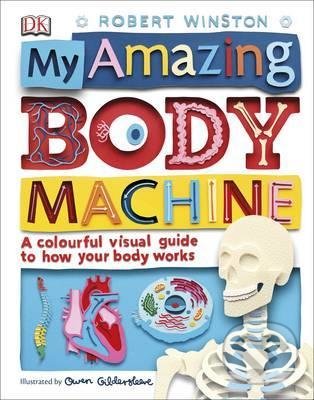Kniha: My Amazing Body Machine (Robert Winston). Dorling Kindersley, 2017 Kniha: My Amazing Body Machine (Robert Winston). Dorling Kindersley, 2017