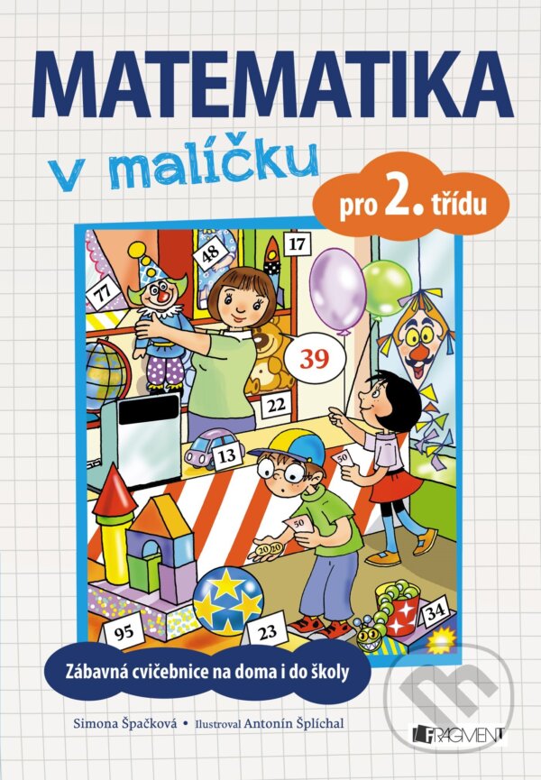 Kniha: Matematika v malíčku pro 2. třídu (Simona Špačková). Nakladatelství Fragment, 2017 Kniha: Matematika v malíčku pro 2. třídu (Simona Špačková). Nakladatelství Fragment, 2017