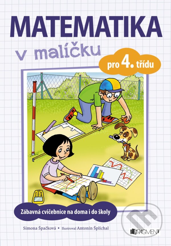 Kniha: Matematika v malíčku pro 4. třídu (Simona Špačková). Nakladatelství Fragment, 2017 Kniha: Matematika v malíčku pro 4. třídu (Simona Špačková). Nakladatelství Fragment, 2017