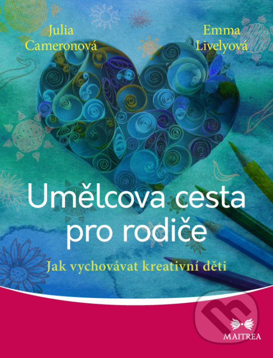 Kniha: Umělcova cesta pro rodiče (Julia Cameronová). Maitrea, 2017 Kniha: Umělcova cesta pro rodiče (Julia Cameronová). Maitrea, 2017