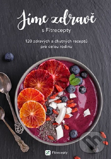 Kniha: Jíme zdravě s Fitrecepty (Fitrecepty). Fitrecepty, 2017 Kniha: Jíme zdravě s Fitrecepty (Fitrecepty). Fitrecepty, 2017