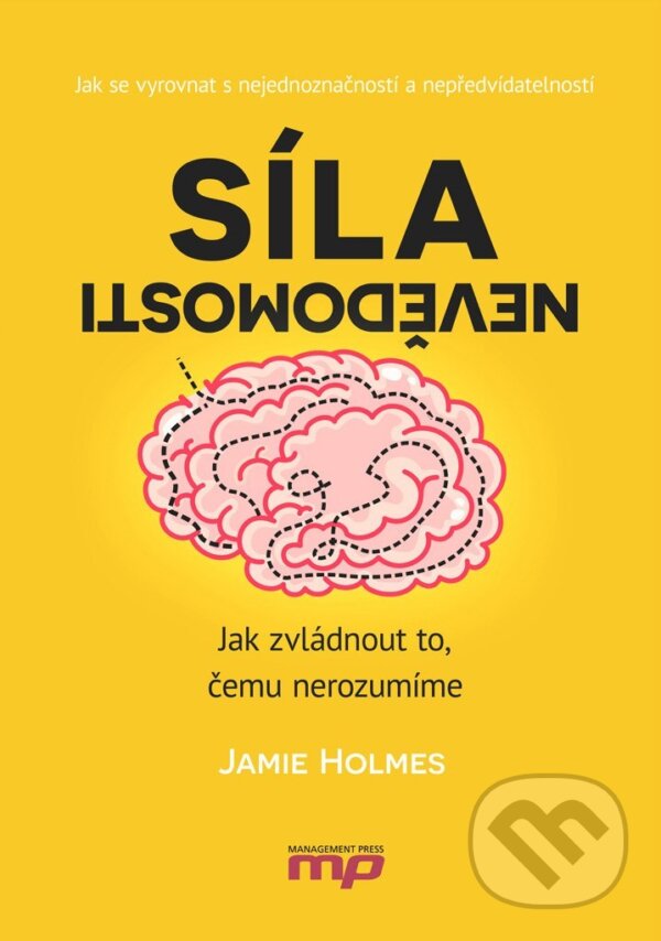 Kniha: Síla nevědomosti (Jamie Holmes). Management Press, 2017 Kniha: Síla nevědomosti (Jamie Holmes). Management Press, 2017