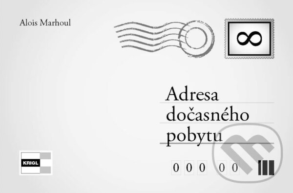 Kniha: Adresa dočasného pobytu (Alois Marhoul). KRIGL, 2017 Kniha: Adresa dočasného pobytu (Alois Marhoul). KRIGL, 2017