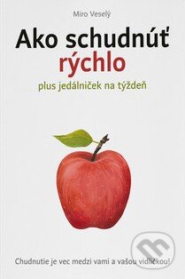 Kniha: Ako schudnúť rýchlo (Miro Veselý). Miro Veselý, 2017 Kniha: Ako schudnúť rýchlo (Miro Veselý). Miro Veselý, 2017