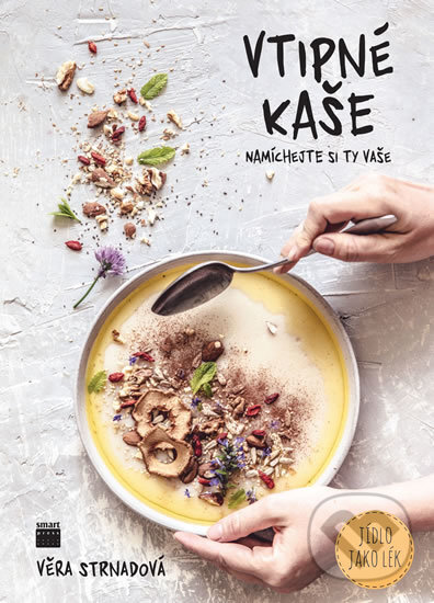 Kniha: Vtipné kaše - Namíchejte si ty vaše (Věra Strnadová). Smart Press, 2017 Kniha: Vtipné kaše - Namíchejte si ty vaše (Věra Strnadová). Smart Press, 2017