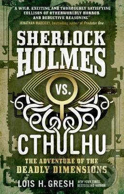 Kniha: Sherlock Holmes vs. Cthulhu (Lois H. Gresh). Titan Books, 2017 Kniha: Sherlock Holmes vs. Cthulhu (Lois H. Gresh). Titan Books, 2017