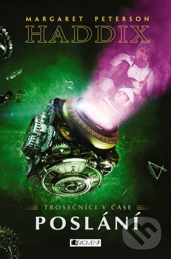 Kniha: Trosečníci v čase: Poslání (Margaret Peterson Haddix). Nakladatelství Fragment, 2017 Kniha: Trosečníci v čase: Poslání (Margaret Peterson Haddix). Nakladatelství Fragment, 2017