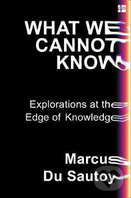 Kniha: What We Cannot Know (Marcus du Sautoy). HarperCollins, 2017 Kniha: What We Cannot Know (Marcus du Sautoy). HarperCollins, 2017