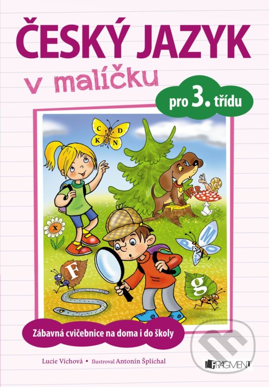 Kniha: Český jazyk v malíčku pro 3. třídu (Lucie Víchová). Nakladatelství Fragment, 2017 Kniha: Český jazyk v malíčku pro 3. třídu (Lucie Víchová). Nakladatelství Fragment, 2017
