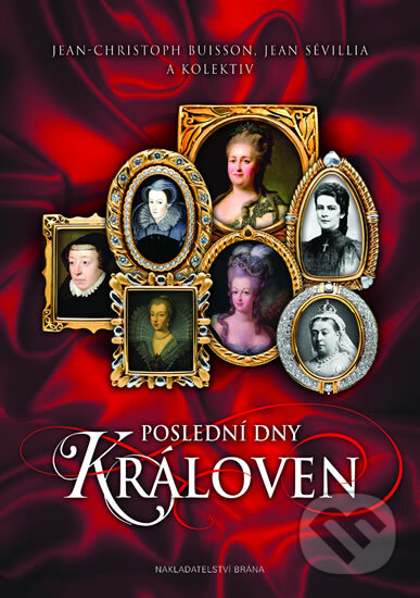 Kniha: Poslední dny královen (Jean Sévillia, Jean-Christophe Buisson a kolektív). Brána, 2017 Kniha: Poslední dny královen (Jean Sévillia, Jean-Christophe Buisson a kolektív). Brána, 2017