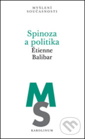 Kniha: Spinoza a politika (Etienne Balibar). Karolinum, 2017 Kniha: Spinoza a politika (Etienne Balibar). Karolinum, 2017