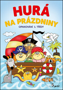 Kniha: Hurá na prázdniny: Opakování 1. třídy (Petr Šulc). Pierot, 2017 Kniha: Hurá na prázdniny: Opakování 1. třídy (Petr Šulc). Pierot, 2017