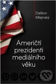 Kniha: Američtí prezidenti mediálního věku (Dalibor Mlejnský). Galerie EfEf, 2017 Kniha: Američtí prezidenti mediálního věku (Dalibor Mlejnský). Galerie EfEf, 2017