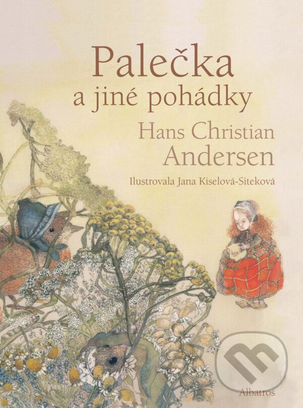 Palečka a další pohádky - Hans Christian Andersen, Jana Kiselová-Siteková (ilustrácie), Albatros CZ, 2017