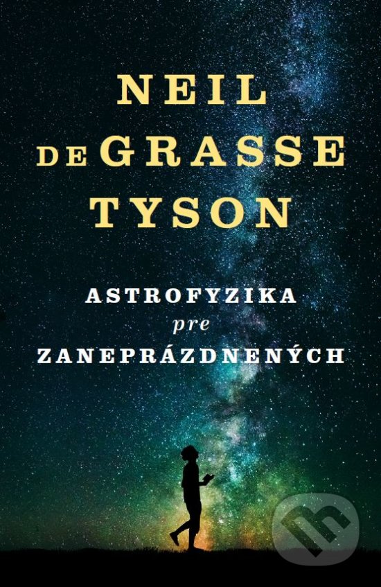 Kniha: Astrofyzika pre zaneprázdnených (Neil deGrasse Tyson). Tatran, 2017 Kniha: Astrofyzika pre zaneprázdnených (Neil deGrasse Tyson). Tatran, 2017