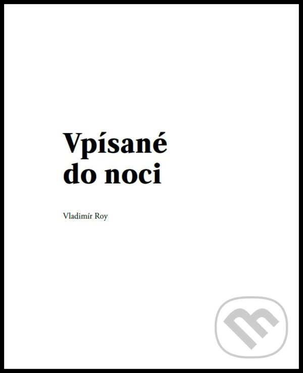Kniha: Vpísané do noci (Vladimír Roy). OZ FACE, 2017 Kniha: Vpísané do noci (Vladimír Roy). OZ FACE, 2017