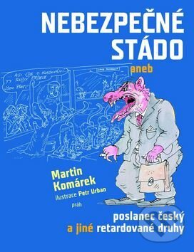 Kniha: Nebezpečné stádo (Martin Komárek a Petr Urban). Práh, 2017 Kniha: Nebezpečné stádo (Martin Komárek a Petr Urban). Práh, 2017