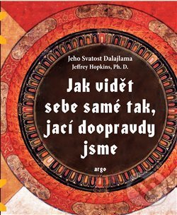 Kniha: Jak vidět sebe samé tak, jací doopravdy jsme (Dalajláma). Argo, 2017 Kniha: Jak vidět sebe samé tak, jací doopravdy jsme (Dalajláma). Argo, 2017