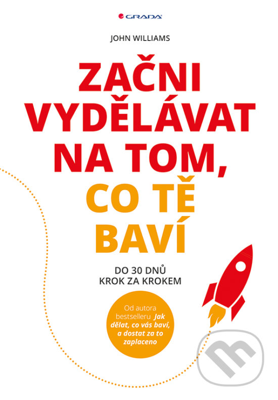 Kniha: Začni vydělávat na tom, co tě baví (John Williams). Grada, 2017 Kniha: Začni vydělávat na tom, co tě baví (John Williams). Grada, 2017