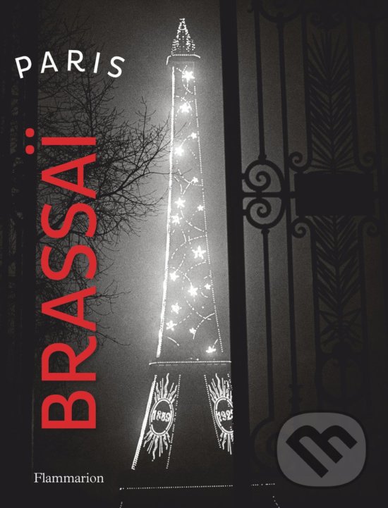 Kniha: The Paris Brassai (Gilberte Brassai). Flammarion, 2017 Kniha: The Paris Brassai (Gilberte Brassai). Flammarion, 2017