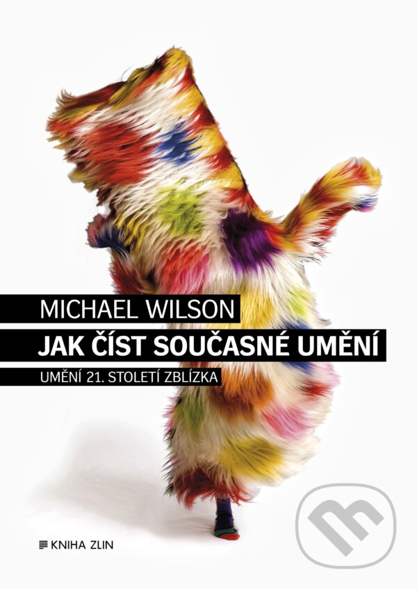 Kniha: Jak číst současné umění (Michael Wilson). Kniha Zlín, 2017 Kniha: Jak číst současné umění (Michael Wilson). Kniha Zlín, 2017